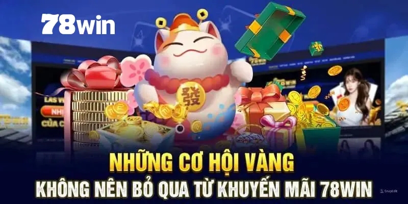 78win Tặng 78K - Khuyến Mãi Đặc Biệt Dành Cho Thành Viên 4 Điều quan trọng bạn cần biết khi tham gia khuyến mãi